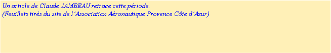 Zone de Texte: Un article de Claude JAMBEAU retrace cette p�riode.(Feuillets tir�s du site de l�Association A�ronautique Provence C�te d�Azur) 
